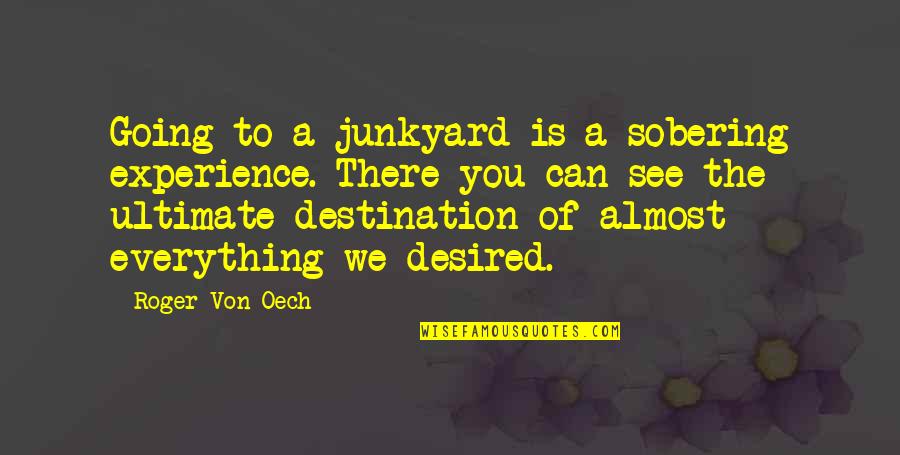 Unconsciou Quotes By Roger Von Oech: Going to a junkyard is a sobering experience.