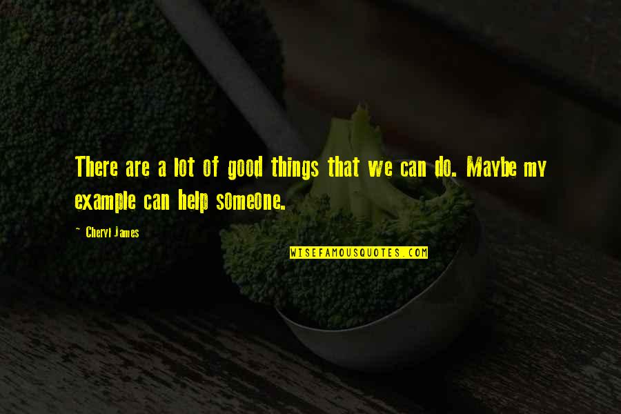 Unconscious Choice Quotes By Cheryl James: There are a lot of good things that