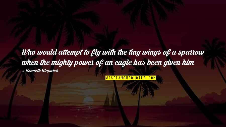 Unconscious Depth Psychology Quotes By Kenneth Wapnick: Who would attempt to fly with the tiny Unconscious Depth Psychology Quotes By Kenneth Wapnick: Who would attempt to fly with the tiny