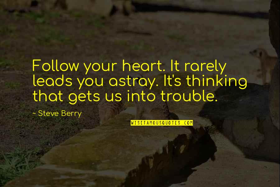 Unconscious Depth Psychology Quotes By Steve Berry: Follow your heart. It rarely leads you astray. Unconscious Depth Psychology Quotes By Steve Berry: Follow your heart. It rarely leads you astray.