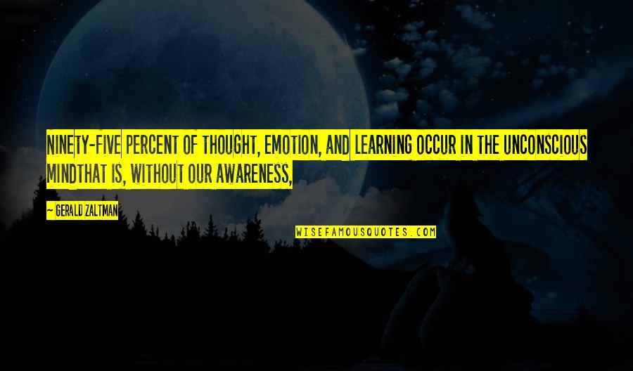 Unconscious Mind Quotes By Gerald Zaltman: Ninety-five percent of thought, emotion, and learning occur