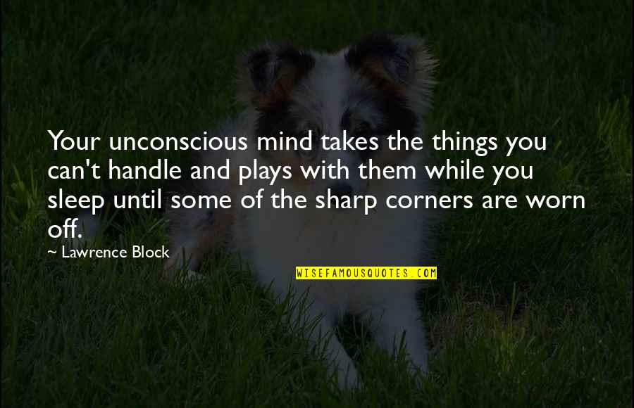 Unconscious Mind Quotes By Lawrence Block: Your unconscious mind takes the things you can't