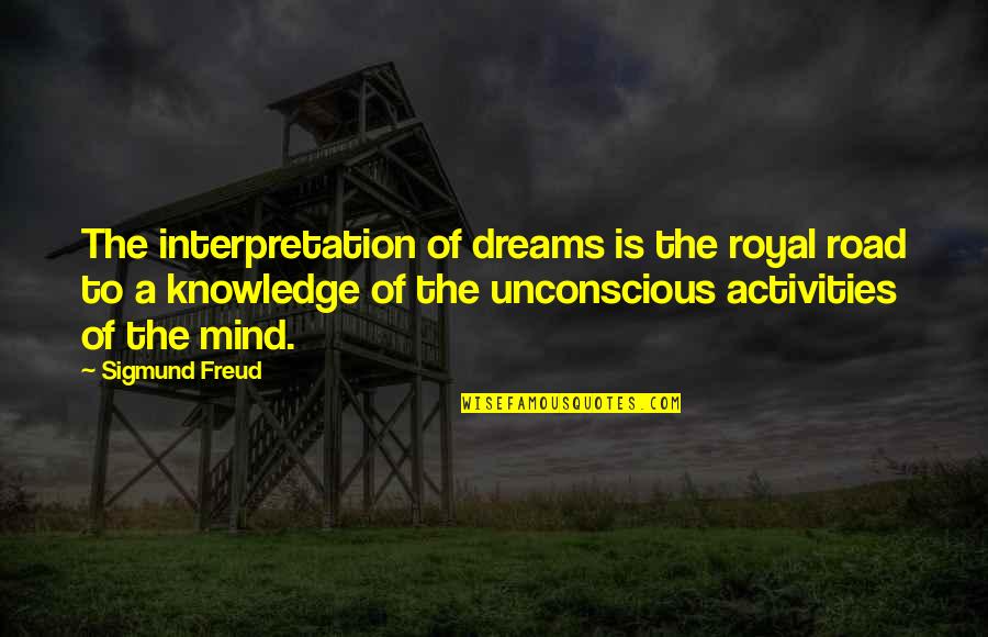 Unconscious Mind Quotes By Sigmund Freud: The interpretation of dreams is the royal road