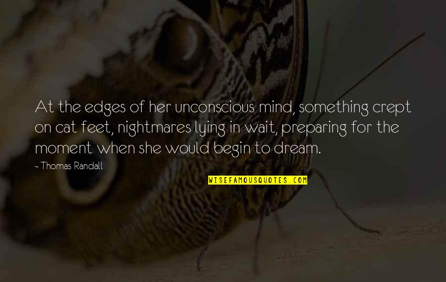 Unconscious Mind Quotes By Thomas Randall: At the edges of her unconscious mind, something Unconscious Mind Quotes By Thomas Randall: At the edges of her unconscious mind, something