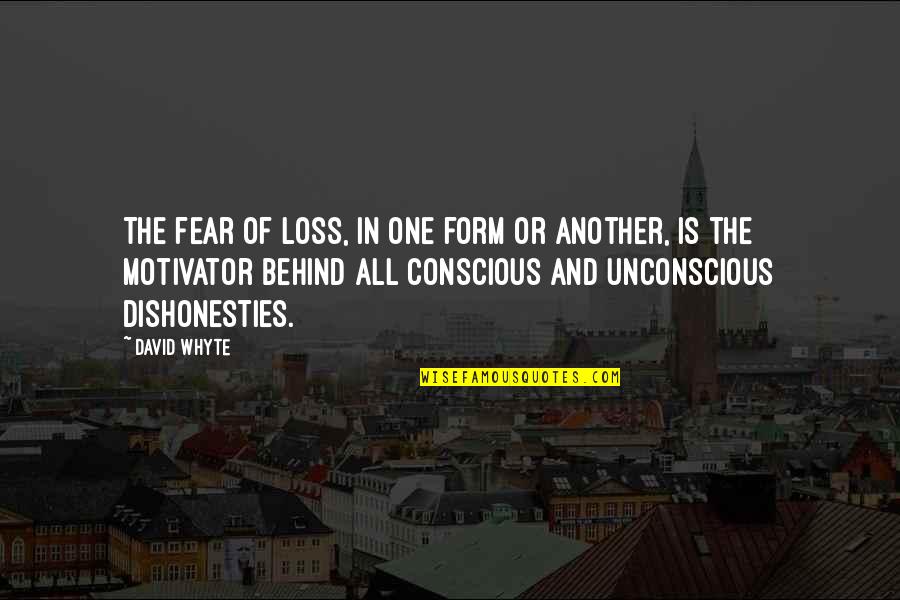 Unconscious Quotes By David Whyte: The fear of loss, in one form or
