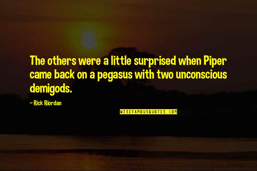 Unconscious Quotes By Rick Riordan: The others were a little surprised when Piper
