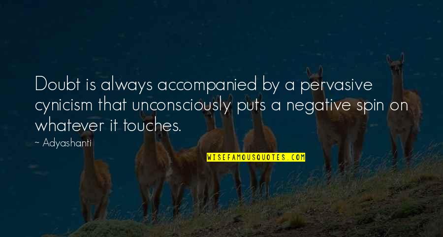 Unconsciously Quotes By Adyashanti: Doubt is always accompanied by a pervasive cynicism