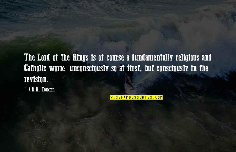 Unconsciously Quotes By J.R.R. Tolkien: The Lord of the Rings is of course