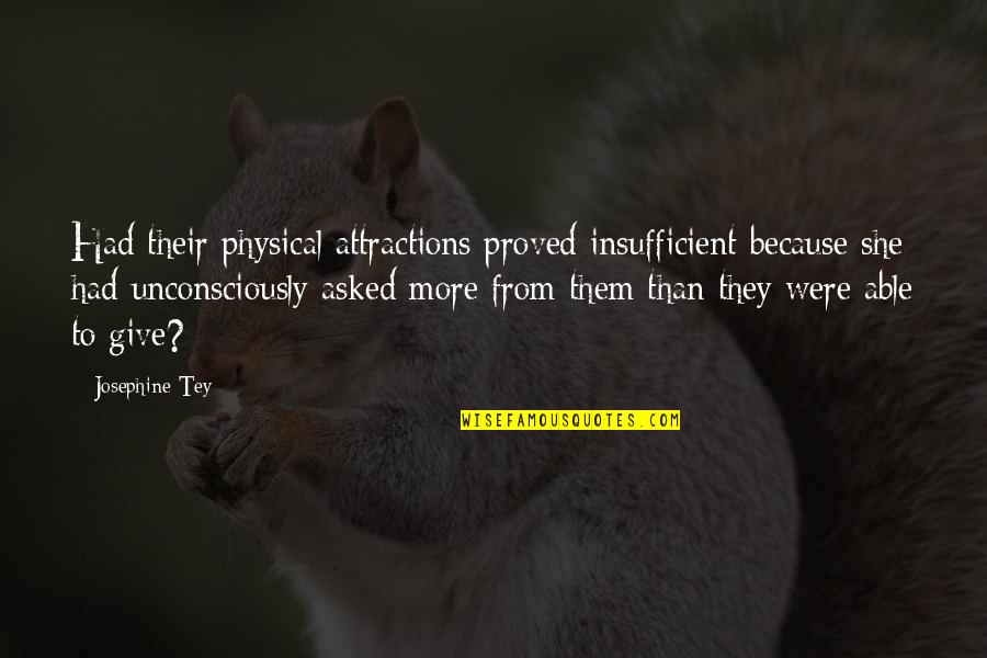 Unconsciously Quotes By Josephine Tey: Had their physical attractions proved insufficient because she