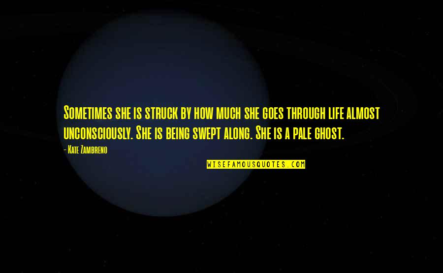 Unconsciously Quotes By Kate Zambreno: Sometimes she is struck by how much she