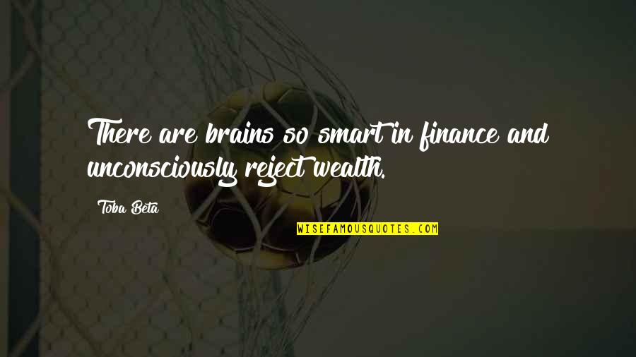 Unconsciously Quotes By Toba Beta: There are brains so smart in finance and