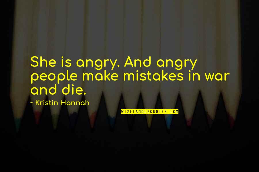 Unconsciously Thesaurus Quotes By Kristin Hannah: She is angry. And angry people make mistakes