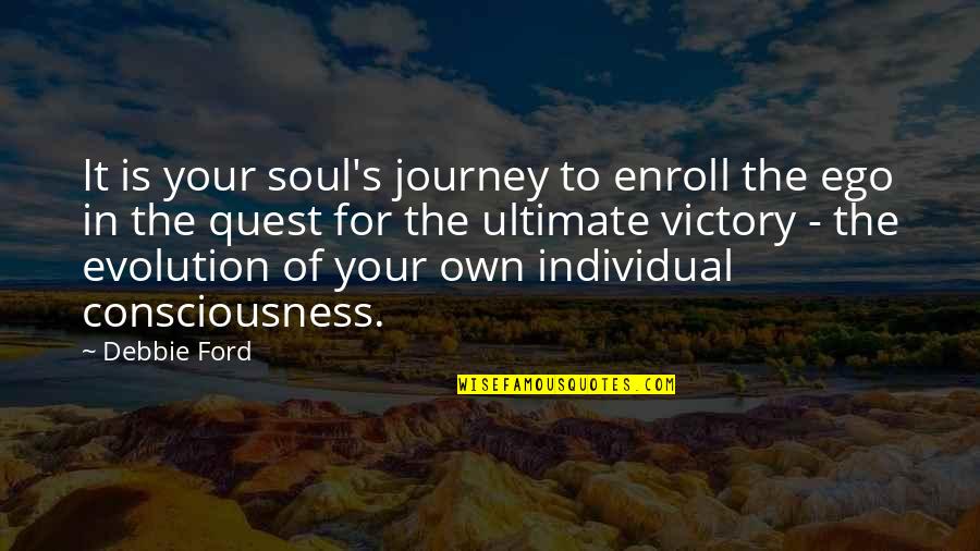 Unconsciousnes Quotes By Debbie Ford: It is your soul's journey to enroll the