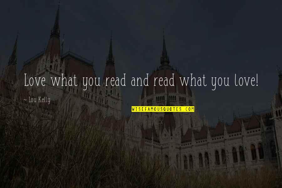 Unconsecd Quotes By Lou Kelly: Love what you read and read what you