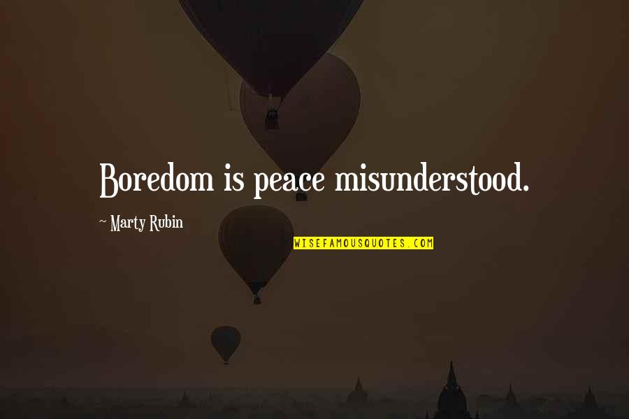 Unconsicous Quotes By Marty Rubin: Boredom is peace misunderstood.