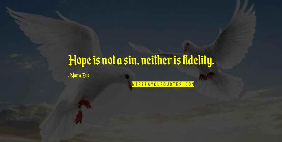 Unconsoled Quotes By Nomi Eve: Hope is not a sin, neither is fidelity.