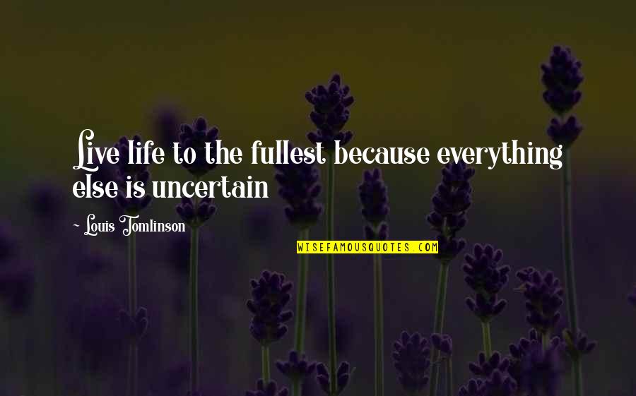 Unconstitutional Law Quotes By Louis Tomlinson: Live life to the fullest because everything else Unconstitutional Law Quotes By Louis Tomlinson: Live life to the fullest because everything else