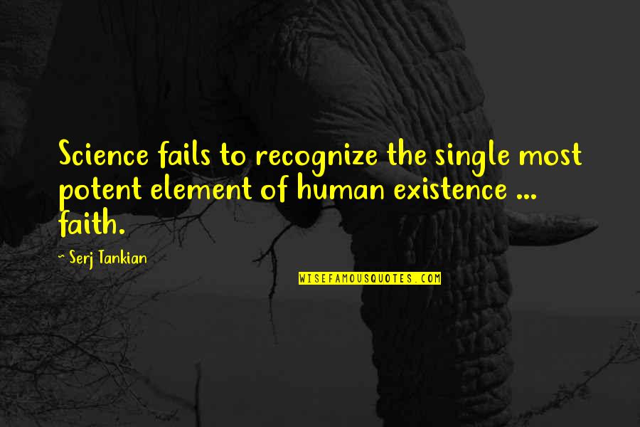 Unconstitutional Law Quotes By Serj Tankian: Science fails to recognize the single most potent Unconstitutional Law Quotes By Serj Tankian: Science fails to recognize the single most potent