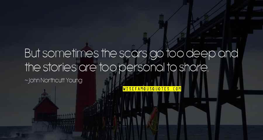 Unconstitutional Laws Quotes By John Northcutt Young: But sometimes the scars go too deep and Unconstitutional Laws Quotes By John Northcutt Young: But sometimes the scars go too deep and