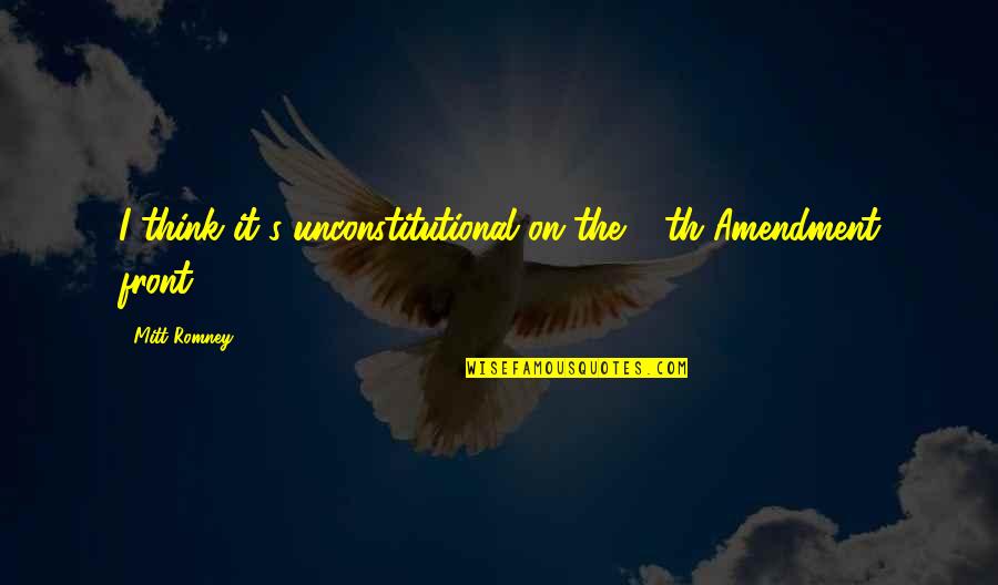 Unconstitutional Quotes By Mitt Romney: I think it's unconstitutional on the 10th Amendment