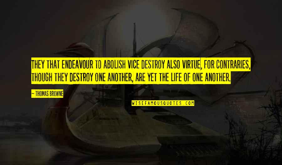 Unconstructed Caps Quotes By Thomas Browne: They that endeavour to abolish vice destroy also
