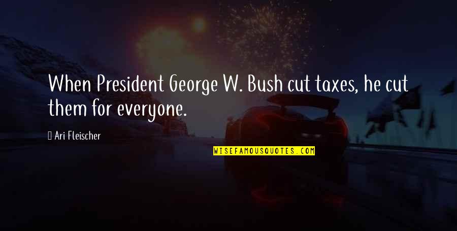 Unconsummated Marriages Quotes By Ari Fleischer: When President George W. Bush cut taxes, he