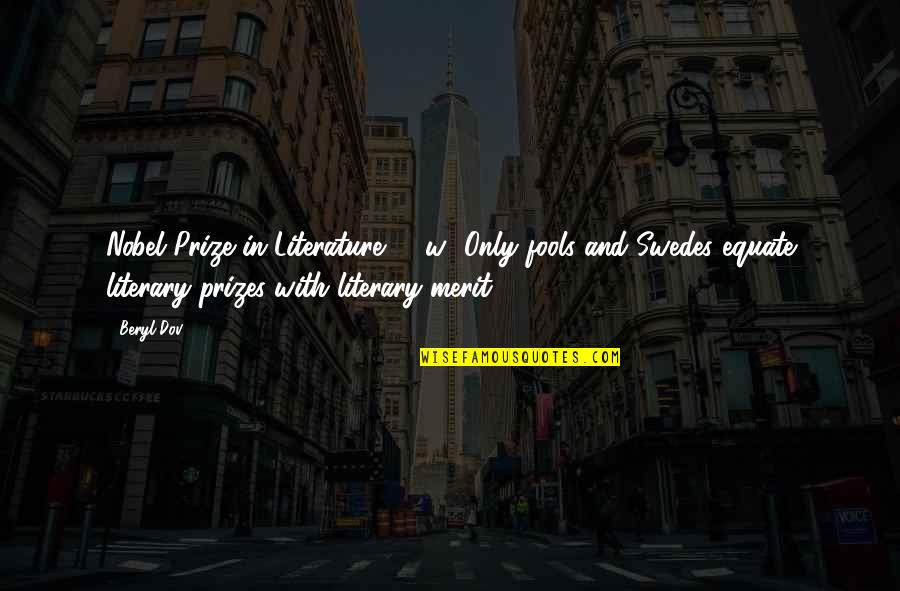 Uncontainable Love Quotes By Beryl Dov: Nobel Prize in Literature [10w] Only fools and