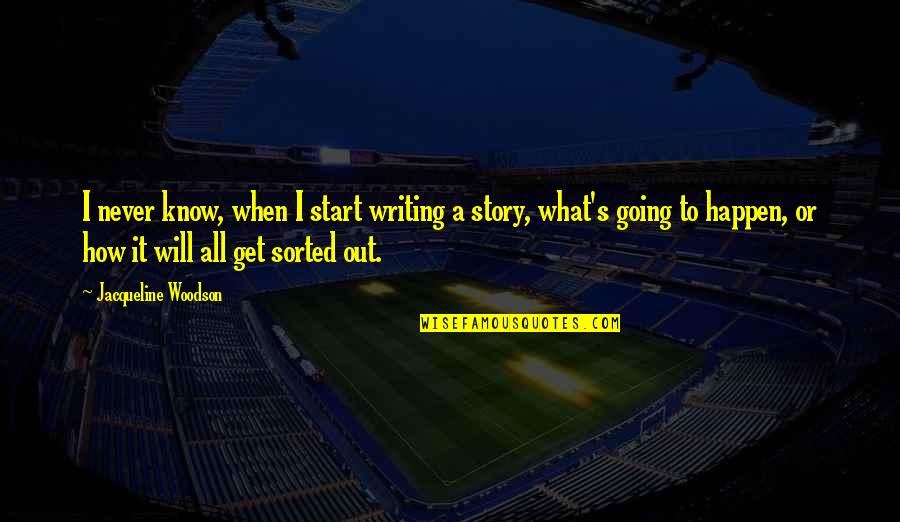 Uncontaminated Water Quotes By Jacqueline Woodson: I never know, when I start writing a Uncontaminated Water Quotes By Jacqueline Woodson: I never know, when I start writing a