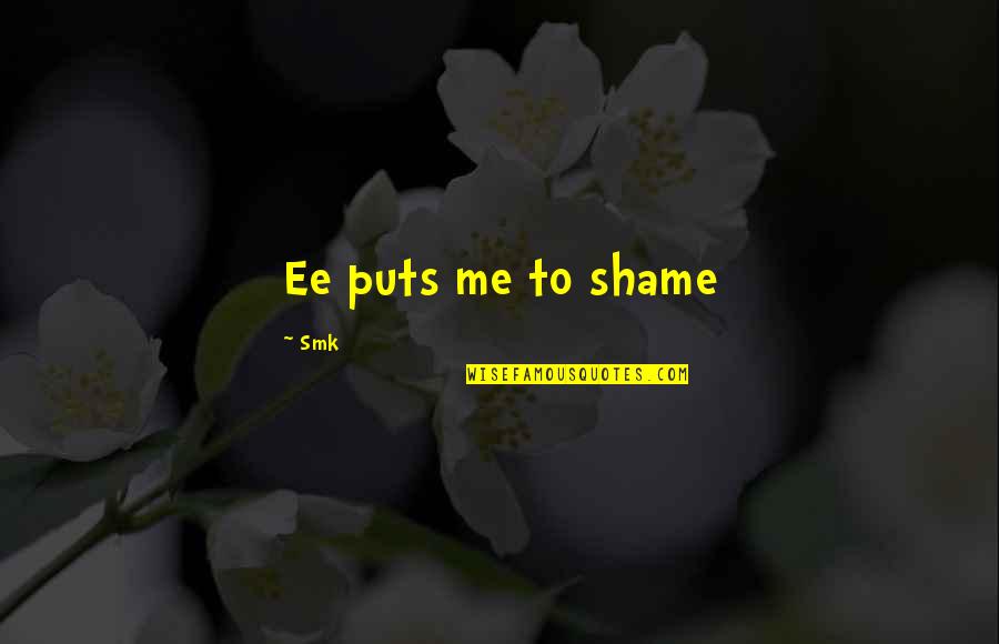 Uncontaminated Water Quotes By Smk: Ee puts me to shame Uncontaminated Water Quotes By Smk: Ee puts me to shame