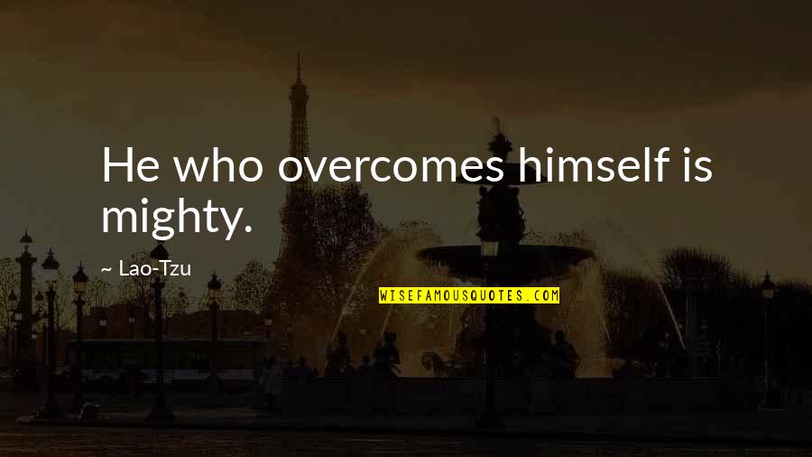 Uncontrived Quotes By Lao-Tzu: He who overcomes himself is mighty.
