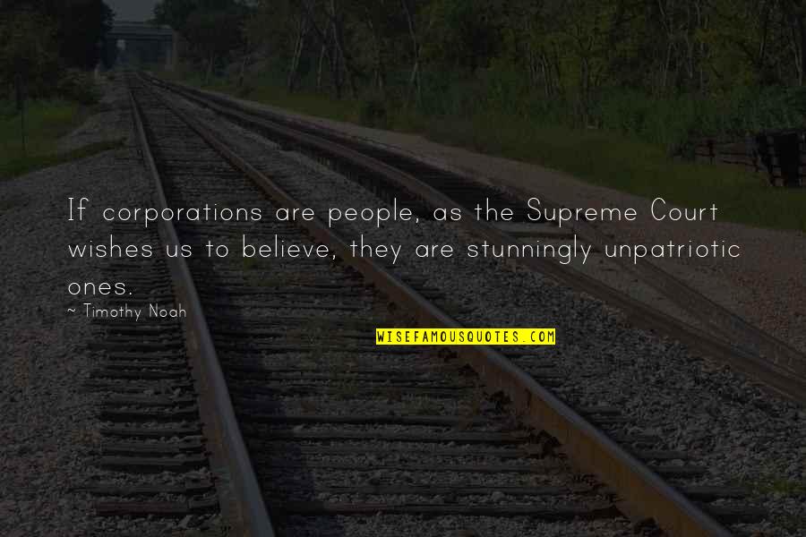 Uncontrollable Emotions Quotes By Timothy Noah: If corporations are people, as the Supreme Court