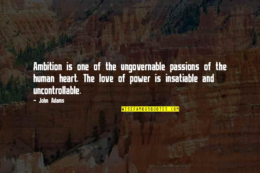 Uncontrollable Love Quotes By John Adams: Ambition is one of the ungovernable passions of