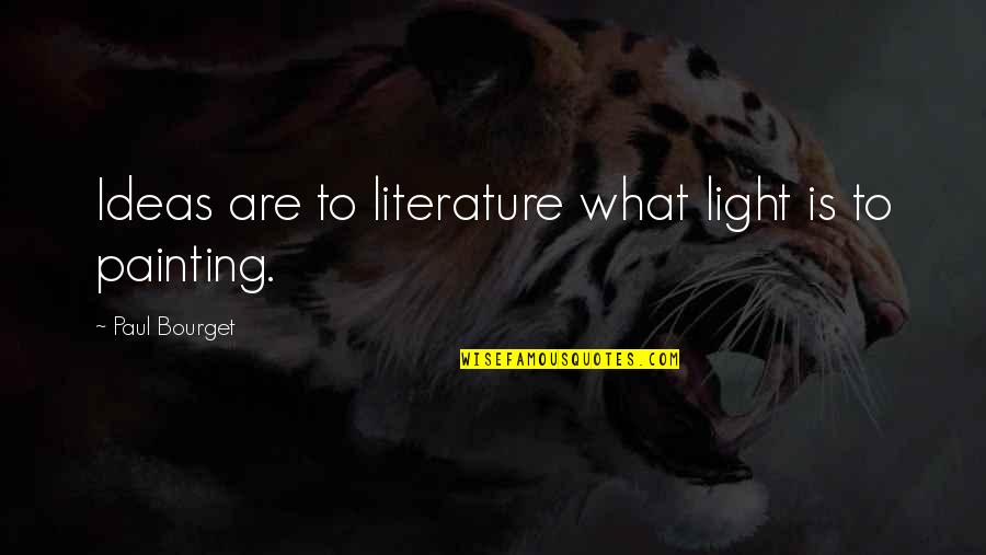 Uncontrollable Situation Quotes By Paul Bourget: Ideas are to literature what light is to