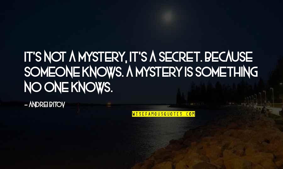 Uncontrolled Emotional Outburst Quotes By Andrei Bitov: It's not a mystery, it's a secret. Because
