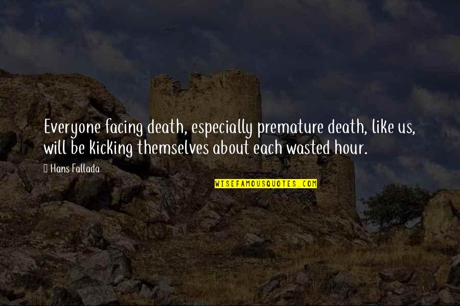 Uncontrolled Love Quotes By Hans Fallada: Everyone facing death, especially premature death, like us, Uncontrolled Love Quotes By Hans Fallada: Everyone facing death, especially premature death, like us,