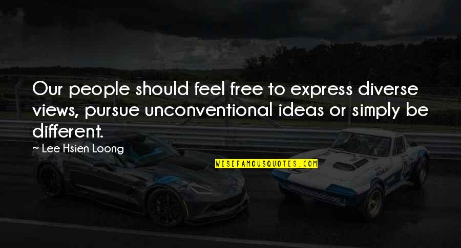 Unconventional Ideas Quotes By Lee Hsien Loong: Our people should feel free to express diverse Unconventional Ideas Quotes By Lee Hsien Loong: Our people should feel free to express diverse