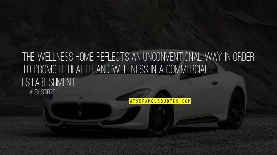 Unconventional Quotes By Alex Bridge: The Wellness Home reflects an unconventional way in