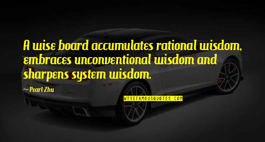 Unconventional Quotes By Pearl Zhu: A wise board accumulates rational wisdom, embraces unconventional