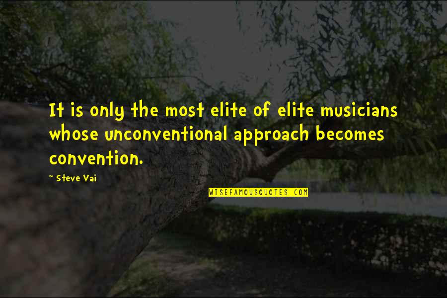 Unconventional Quotes By Steve Vai: It is only the most elite of elite