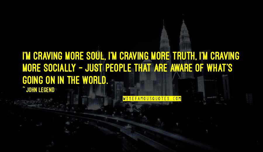 Unconverted Data Quotes By John Legend: I'm craving more soul, I'm craving more truth,