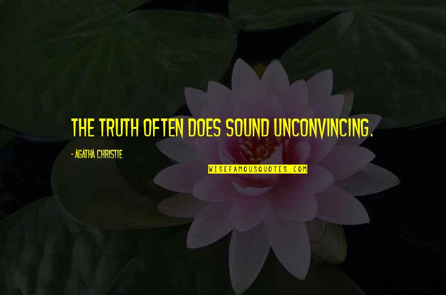 Unconvincing Quotes By Agatha Christie: The truth often does sound unconvincing.