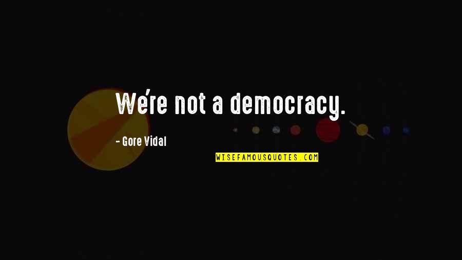 Uncoordinated Gait Quotes By Gore Vidal: We're not a democracy.