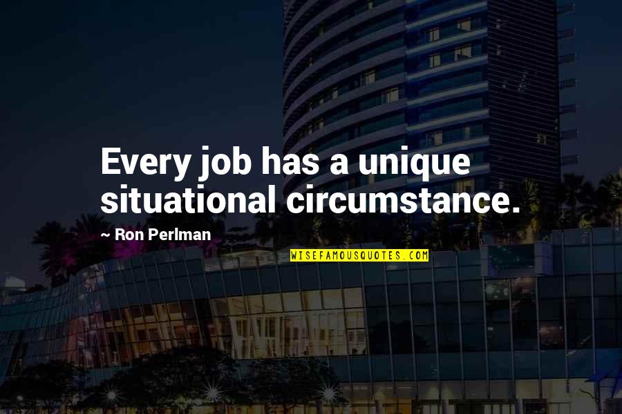 Uncorked Trailer Quotes By Ron Perlman: Every job has a unique situational circumstance. Uncorked Trailer Quotes By Ron Perlman: Every job has a unique situational circumstance.