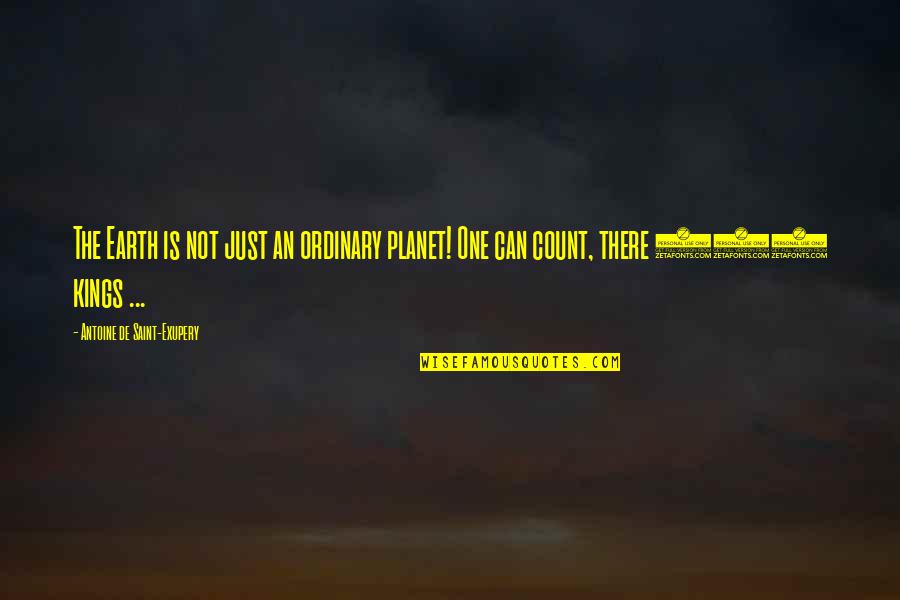 Uncorroborated Quotes By Antoine De Saint-Exupery: The Earth is not just an ordinary planet!