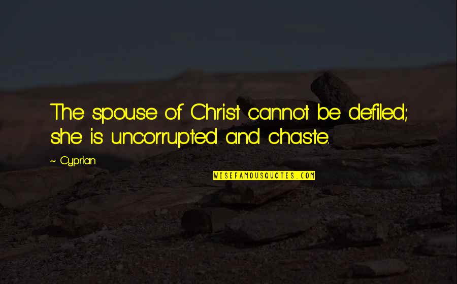 Uncorrupted Quotes By Cyprian: The spouse of Christ cannot be defiled; she