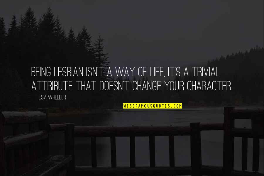 Uncorrupted Quotes By Lisa Wheeler: Being lesbian isn't a way of life, it's