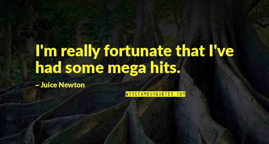 Uncotrollably Quotes By Juice Newton: I'm really fortunate that I've had some mega