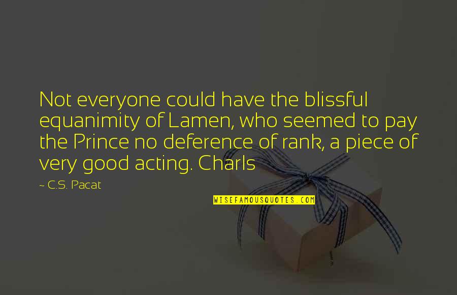 Uncouncious Quotes By C.S. Pacat: Not everyone could have the blissful equanimity of