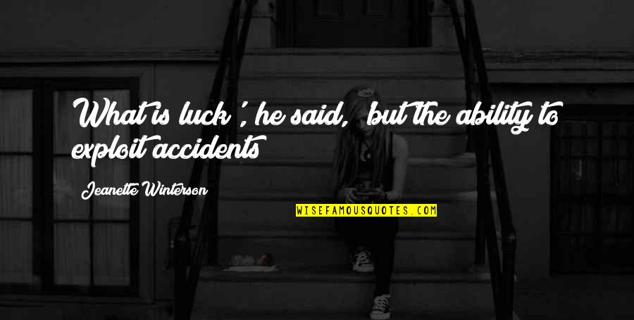 Uncountable Love Quotes By Jeanette Winterson: What is luck', he said, 'but the ability
