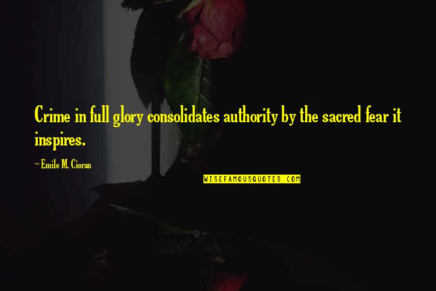 Uncountable Sets Quotes By Emile M. Cioran: Crime in full glory consolidates authority by the